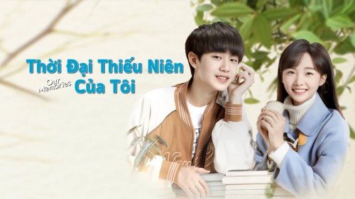 Thời Đại Thiếu Niên Của Tôi - Our Memories