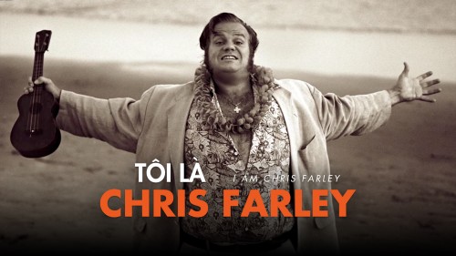 Tôi Là Chris Farley I Am Chris Farley