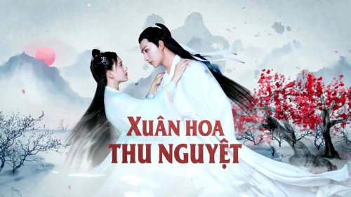 Xuân Hoa Thu Nguyệt Love Better Than Immortality